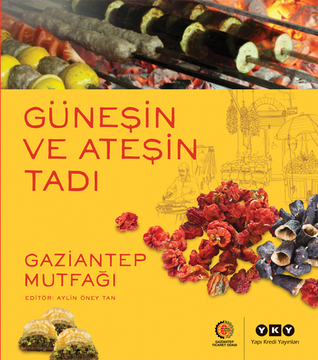 Güneşin ve Ateşin Tadı - Gaziantep Mutfağı (Paperback)
