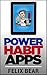 Power Habit Apps: Make Changing Habits a Game you Play with yourself! (building good habits, breaking bad habits with apps Book 1)