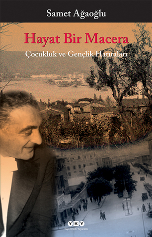 Hayat Bir Macera: Çocukluk ve Gençlik Hatıraları