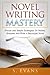 Novel Writing Mastery: Proven And Simple Techniques To Outline, Structure And Write A Successful Novel