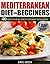 Mediterranean Diet For Beginners: 40 Essential Mediterranean Recipes to Lose Weight, Prevent Heart Disease and Boost Your Energy (Mediterranean Diet Cookbook, ... Mediterranean Recipes, Mediterranean Diet)
