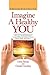 Imagine a Healthy You: A Book Full of Powerful Secrets for Your Recovery. A Step-by-Step Guide for Increased Wellness and Healing for Patients, Families, Friends, and Caregivers
