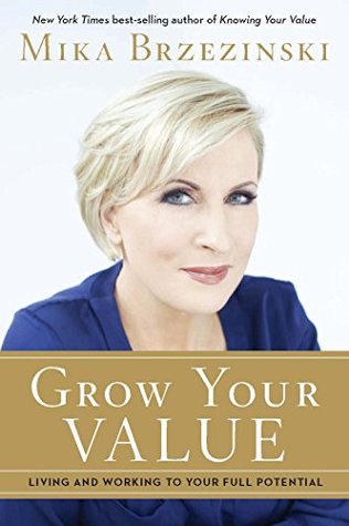 Grow Your Value: Living and Working to Your Full Potential (Kindle Edition)