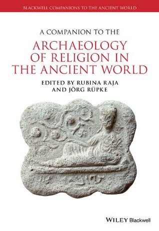 A Companion to the Archaeology of Religion in the Ancient World (Blackwell Companions to the Ancient World)