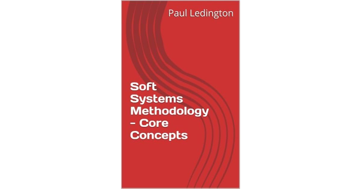 Soft Systems Methodology Core Concepts by Paul Ledington