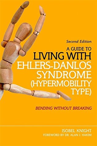 A Guide to Living with Ehlers-Danlos Syndrome (Hypermobility Type): Bending Without Breaking