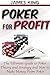 Poker: For Profit.: The Ultimate Guide to Poker Theory and Strategy and How to Make Money from Poker 2nd Edition (Poker Theory and how to win at Poker Book 1)
