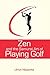 Zen and the Samurai Art of Playing Golf