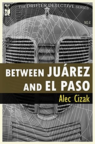Between Juarez and El Paso (The Drifter Detective Book 6)