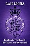By Royal Appointment: Tales from the Privy Council - the Unknown Arm of Government