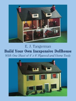 Build Your Own Inexpensive Dollhouse: With One Sheet of 4' by 8' Plywood and Home Tools (Dover Crafts: Woodworking)