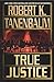 True Justice by Robert K. Tanenbaum True Justice by Robert K. Tanenbaum