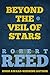Beyond the Veil of Stars by Robert Reed