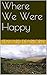Where We Were Happy