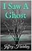 I Saw A Ghost: 100% True Pa...