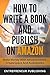 How To Write A Book And Publish On Amazon by Entrepreneur Publishing How To Write A Book And Publish On Amazon by Entrepreneur Publishing
