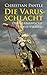 Die Varusschlacht: Der germanische Freiheitskrieg
