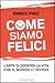 Come siamo felici - L'arte di godersi la vita che il mondo ci invidia