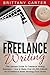 Freelance Writing: The Ultimate Guide To Freelance Writing Business – How to Make Over $3,000 A Month as A Freelance Writer Working From Home (Home Business, Ghostwriting, Writing Skills)