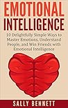 Book cover for Emotional Intelligence: 10 Delightfully Simple Ways to Master Emotions, Understand People, and Win Friends with Emotional Intelligence