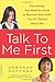 Talk to Me First: Everything You Need to Know to Become Your Kids' "Go-To" Person about Sex