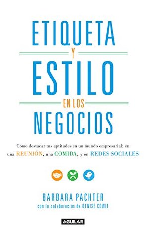 Etiqueta y estilo en los negocios: Cómo destacar tus aptitudes en un mundo empresarial: en una REUNIÓN, una COMIDA, (Kindle Edition)