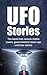 UFO Stories: The book that reveals media scams, governmental cover-ups and true stories