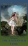 The Enchanted Frog: A fractured retelling of a classic fairy tale, The Frog Prince The Enchanted Frog: A fractured retelling of a classic fairy tale, The Frog Prince