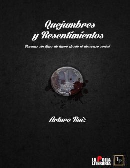 Quejumbres y Resentimientos: Poemas sin fines de lucro desde el descenso social (Spanish Edition)