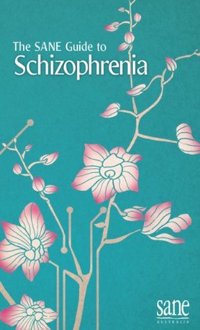 The SANE Guide to Schizophrenia: A guide to schizophrenia and other psychotic illnesses (Kindle Edition)