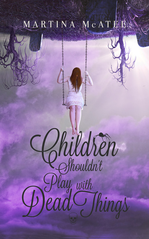 Children Shouldn't Play with Dead Things (Dead Things, #1)
