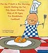 The Six O'Clock in the Morning, Worth Getting Up For, Only Seven Minutes, Kids of All Ages, Fun Breakfasts Cookbook