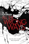 All The Wrong Ways by M.M. Charles