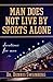 Man Does Not Live by Sports...