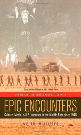 Epic Encounters: Culture, Media, and U.S. Interests in the Middle East since 1945 (Paperback)
