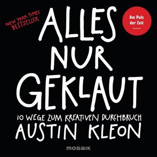 Alles nur geklaut: 10 Wege zum kreativen Durchbruch