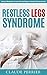 Restless Legs Syndrome: Natural Remedies to Cure RLS and Regain a Healthy Sleeping Cycle (Restless Legs Syndrome, Natural Remedies, Sleep Disorders)