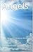 Angels: Divine Messages, Heavenly Blessings And Global Sightings