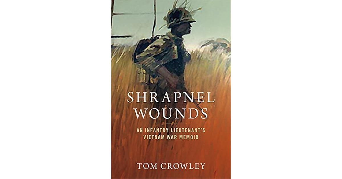 Shrapnel Wounds An Infantry Lieutenant's Vietnam War Memoir by Tom Crowley