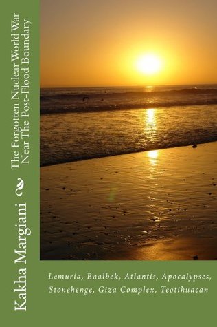The Forgotten Nuclear World War Near The Post-Flood Boundary: False Historical Science and Its False Scientific Epoch Undergone Intellectual explosion! (Forgotten and Forbidden History Book 1)
