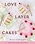 Love Layer Cakes: Over 30 r...