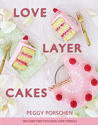 Love Layer Cakes: Over 30 recipes and decoration ideas for scrumptious celebration bakes (Hardcover)