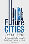 Future Cities: 42 Insights and Interviews with Influencers, Startups, Investors