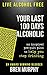 Live Alcohol Free: Your Last 100 Days Alcoholic: You can stop drinking with a proven self-development and personal growth pre-quit plan to beat alcoholism ... blogger. (Last 100 Days Guides Book 1)