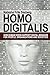Homo Digitalis: How Human Needs Support Digital Behavior For People, Organizations And Societies