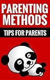 Parenting Methods: Tips for Parents Parenting Methods: Tips for Parents