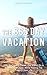 The 365 Day Vacation: How to Cleverly Travel The World On A Shoestring Budget While Having The Time Of Your Life