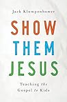 Book cover for Show Them Jesus: Teaching the Gospel to Kids