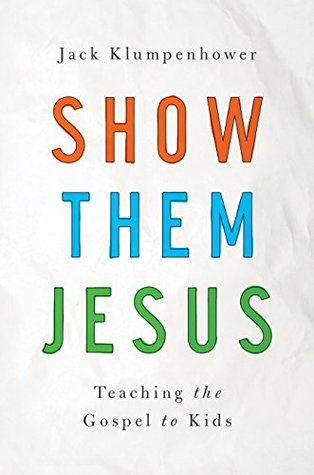 Show Them Jesus: Teaching the Gospel to Kids