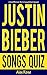 JUSTIN BIEBER SONGS QUIZ Bo...